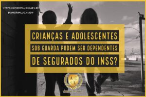 Leia mais sobre o artigo Crianças e adolescentes sob guarda podem ser dependentes de segurados do INSS