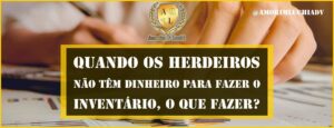 Leia mais sobre o artigo O QUE FAZER QUANDO OS HERDEIROS NÃO TÊM DINHEIRO PARA FAZER O INVENTÁRIO?